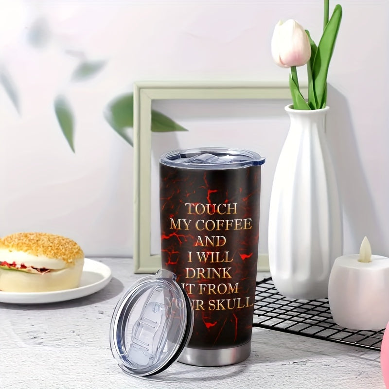 Touch My Coffee and I'll Drink It From Your Skull Tumbler - 20oz Stainless Steel Insulated Mug with Fiery Skull Design, Keeps Hot for Hours - Perfect Halloween & Day of The Dead Gift