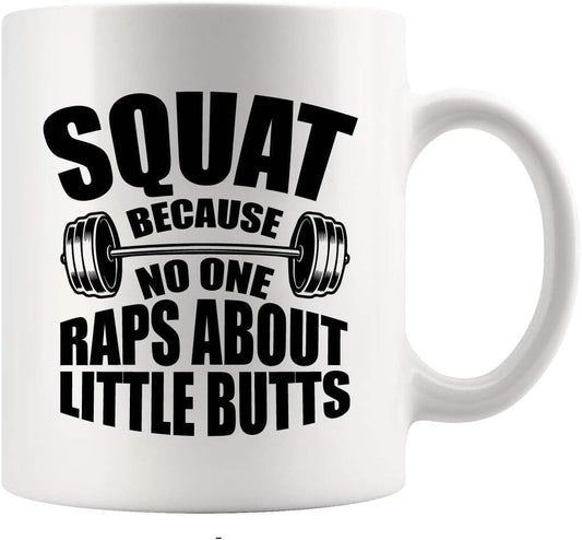 11oz Funny Gym Gift Mug - "Squat Because No One Raps About Little Butts" for Fitness Coach & Lifters