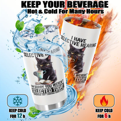 ‘I HAVE SELECTIVE HEARING’ Cat Tumbler 20oz - Funny Stainless Steel Water Bottle with Lid | Hilarious Gift for Cat Lovers, Dad, Mom, Teacher & Friend