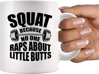 11oz Funny Gym Gift Mug - "Squat Because No One Raps About Little Butts" for Fitness Coach & Lifters