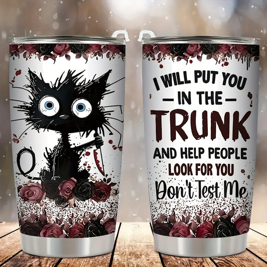 “I Will Put You in the Trunk” Tumbler – 20oz Double-Wall Vacuum Insulated Mug with Black Cat & Rose, Gothic Humor Gift
