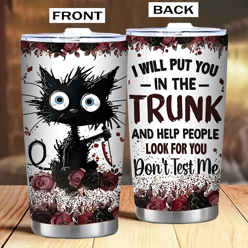 “I Will Put You in the Trunk” Tumbler – 20oz Double-Wall Vacuum Insulated Mug with Black Cat & Rose, Gothic Humor Gift