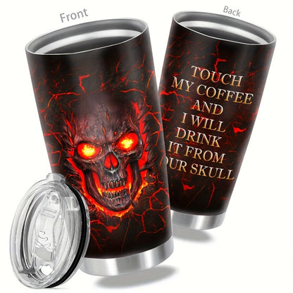 Touch My Coffee and I'll Drink It From Your Skull Tumbler - 20oz Stainless Steel Insulated Mug with Fiery Skull Design, Keeps Hot for Hours - Perfect Halloween & Day of The Dead Gift