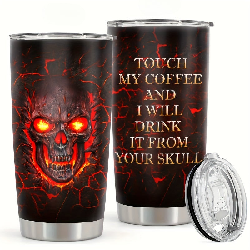 Touch My Coffee and I'll Drink It From Your Skull Tumbler - 20oz Stainless Steel Insulated Mug with Fiery Skull Design, Keeps Hot for Hours - Perfect Halloween & Day of The Dead Gift