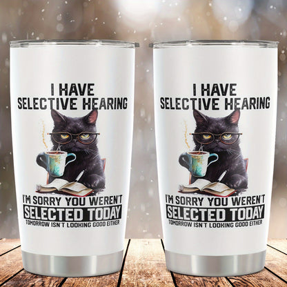 ‘I HAVE SELECTIVE HEARING’ Cat Tumbler 20oz - Funny Stainless Steel Water Bottle with Lid | Hilarious Gift for Cat Lovers, Dad, Mom, Teacher & Friend