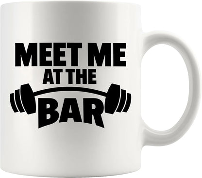 Weightlifter Gift Mug - "Meet Me at the Bar" Gym Quote, Funny & Tough Ceramic Cup for Him (11oz)