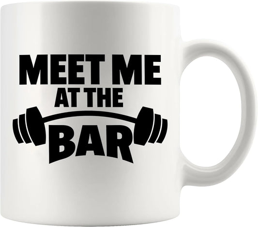 Weightlifter Gift Mug - "Meet Me at the Bar" Gym Quote, Funny & Tough Ceramic Cup for Him (11oz)