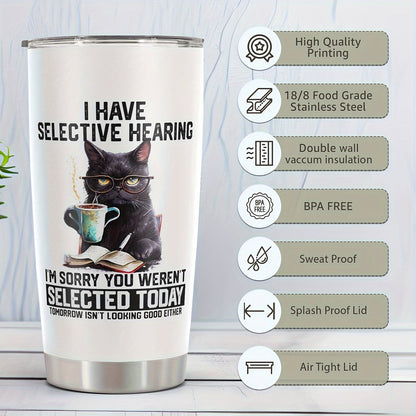 ‘I HAVE SELECTIVE HEARING’ Cat Tumbler 20oz - Funny Stainless Steel Water Bottle with Lid | Hilarious Gift for Cat Lovers, Dad, Mom, Teacher & Friend